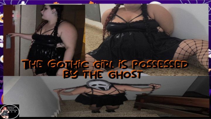 THE GOTHIC GIRL IS POSSESSED BY THE GHOST