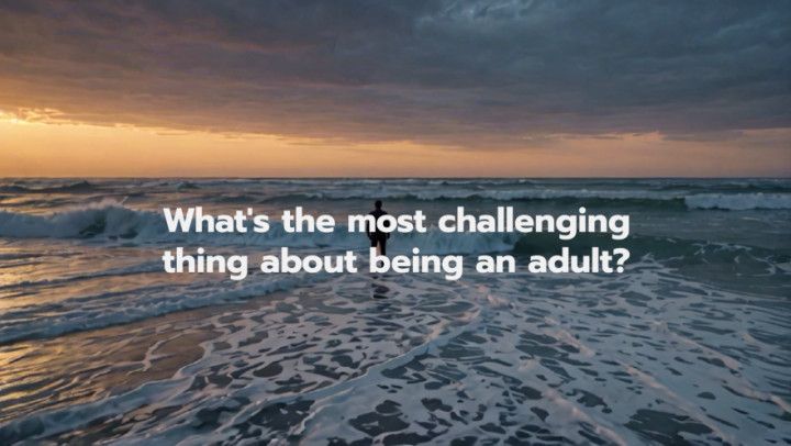 What's the Most Challenging Thing About Being an Adult