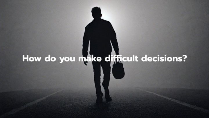 How do you make difficult decisions