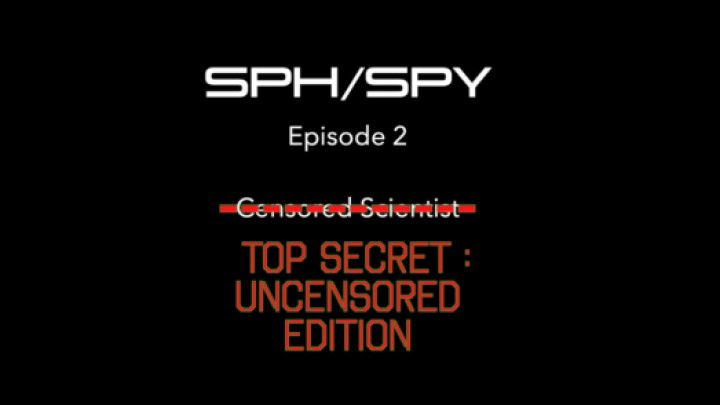 Un-Censored Scientist- SPH/SPY Episode 2 Alt Version