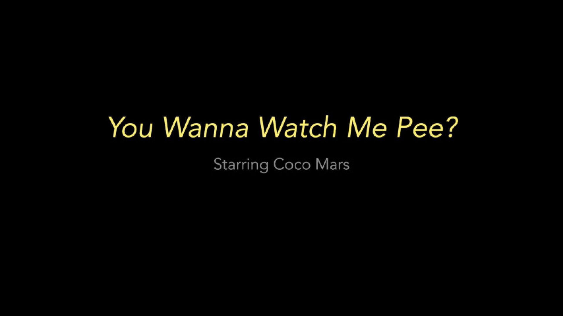 You Wanna Watch Me Pee