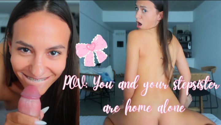 POV: YOU AND YOUR STEPSISTER ARE HOME ALONE roleplay