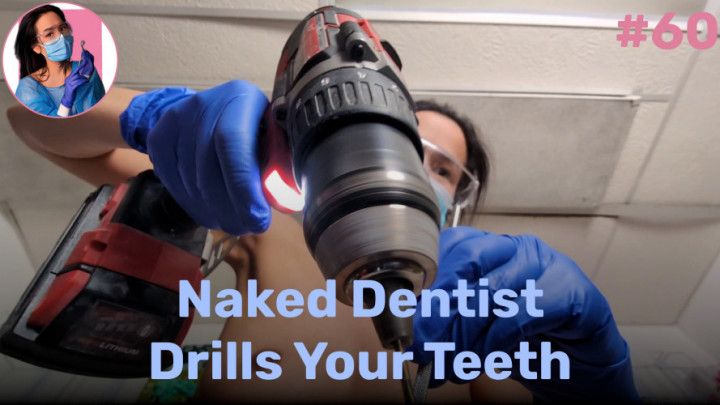 Naked Dentist Drills Your Teeth