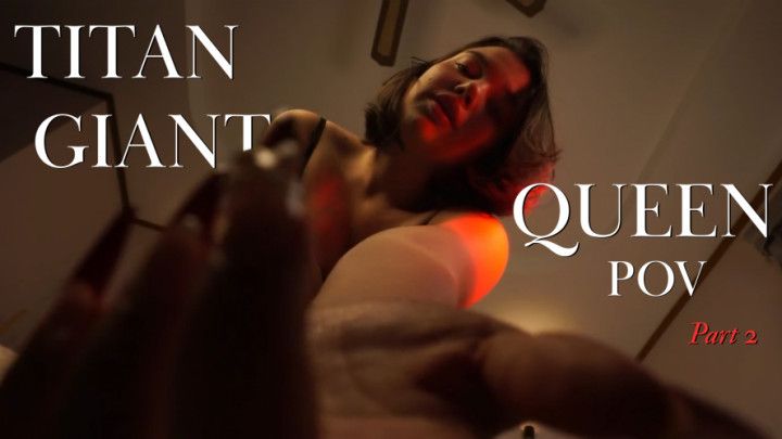 TITAN/GIANT Queen POV