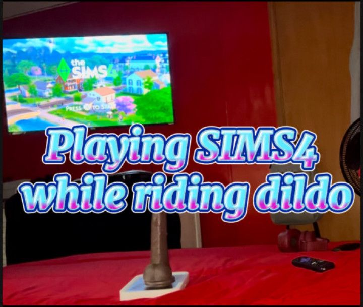 Playing SIMS4 while riding dildo