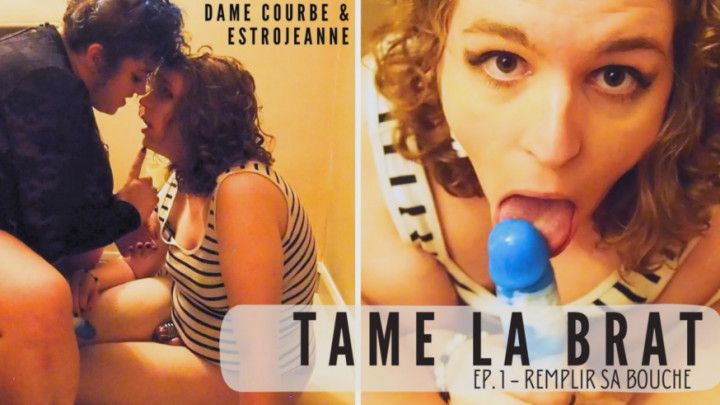 TAME THE BRAT - Ep.1 - Fill Her Mouth [VOSTA