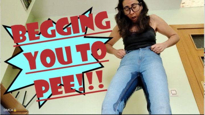 Begging you to pee