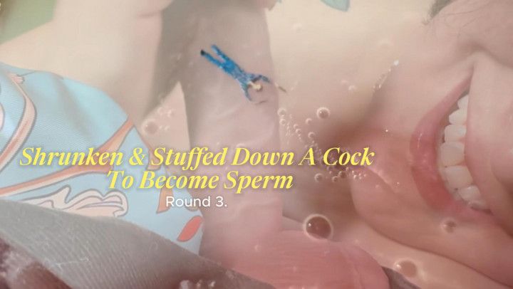 Shrunken &amp; Stuffed Down A Cock To Become Sperm Round 3