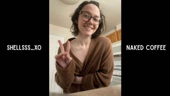 making my coffee naked