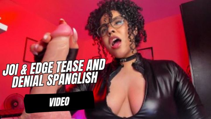 JOI &amp; EDGE TEASE AND DENIAL SPANGLISH