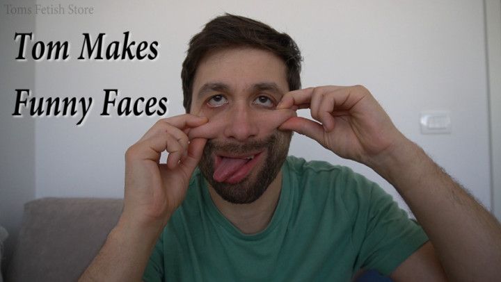 Tom Makes Funny Faces