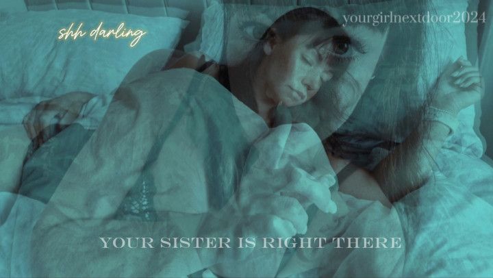 Shh Darling, Your step-Sister's Right There