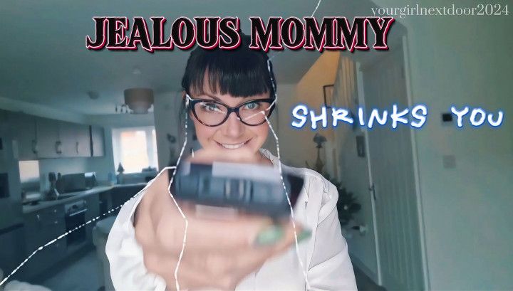 Jealous Mommy SHRINKS You