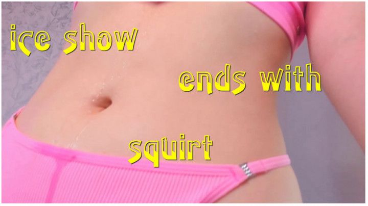 Ice show ends with squirt