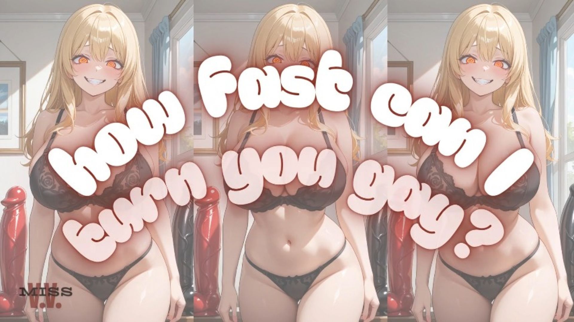 HOW FAST CAN I TURN YOU GAY