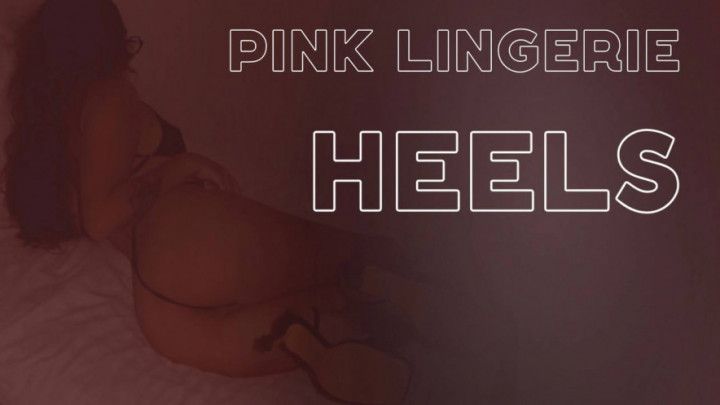 PINK LINGERIE AND HEELS