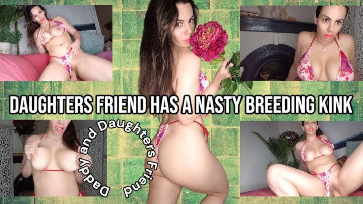 Step-Daughters Friend Has A Nasty Breeding Kink