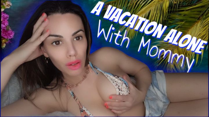 A Vacation Alone With step-Mommy