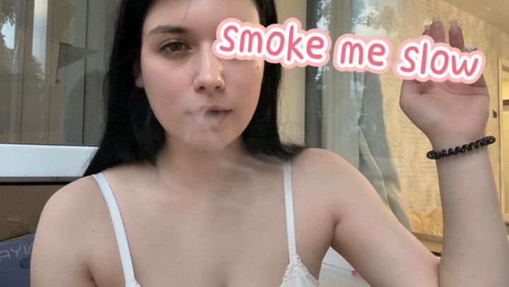 SMOKE ME SLOW
