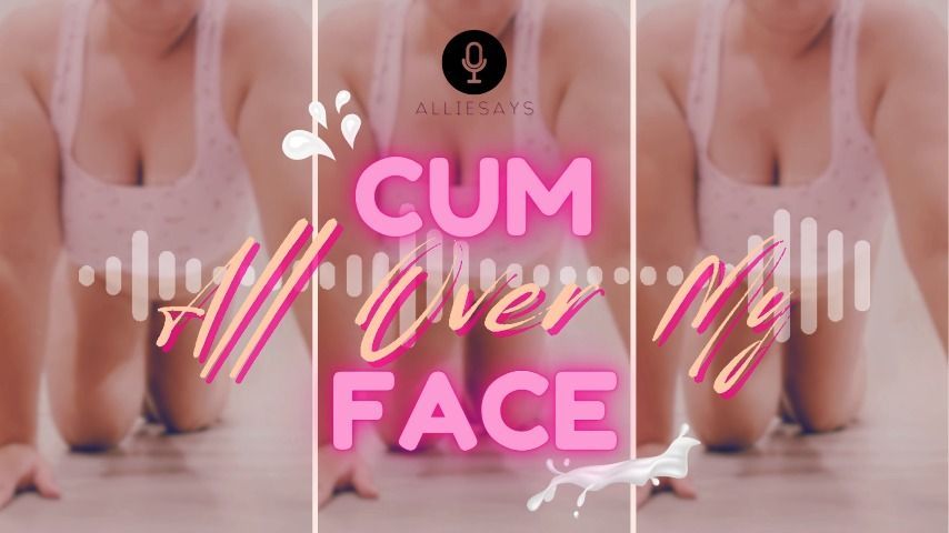 Cum All Over My Face