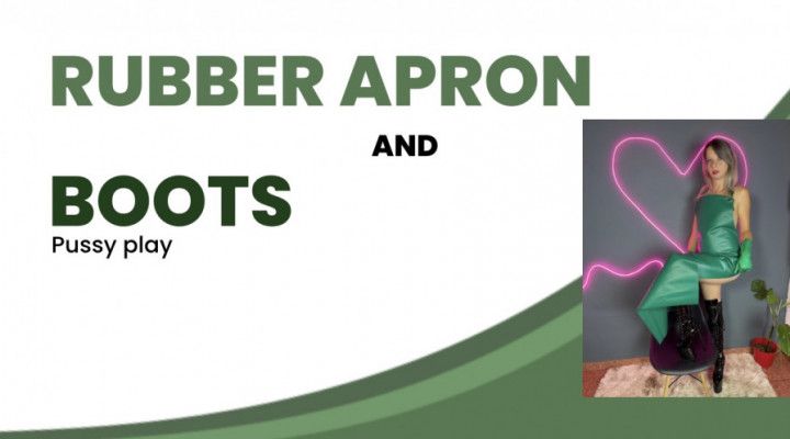 rubber apron and high boots pussy play