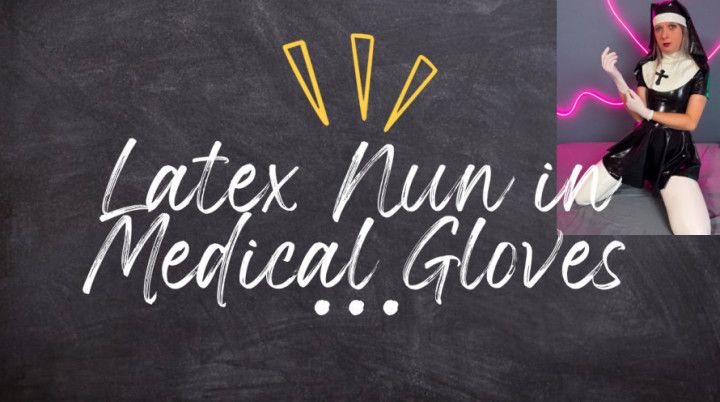 latex nun in medical gloves