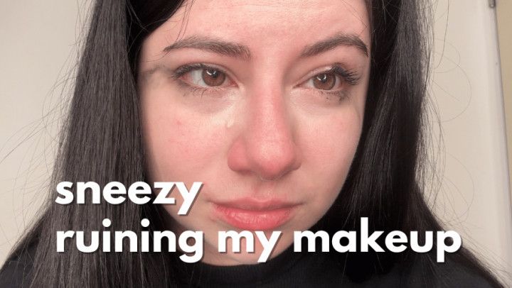 SNEEZING RUINING MY MAKEUP