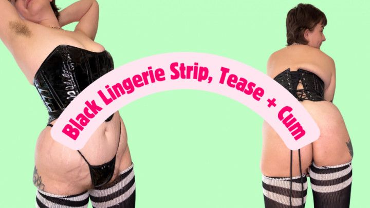 Black Lingerie Strip, Tease + Cum