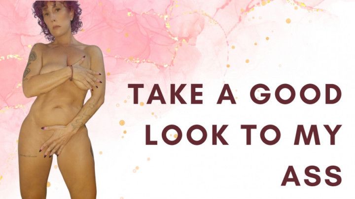 Take a good look at my ass