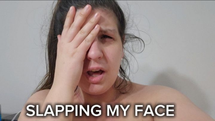 SLAPPING MY CUTE FACE JUST FOR YOU