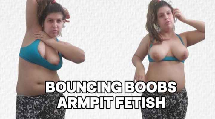 BIG BOOBS BOUNCING AND ARMPIT FETISH