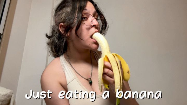 Just eating a banana