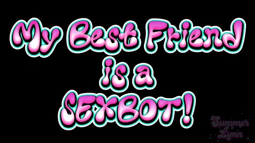 My Best Friend is a Sexbot