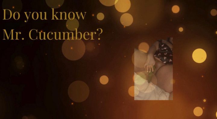 Do you know Mr. Cucumber