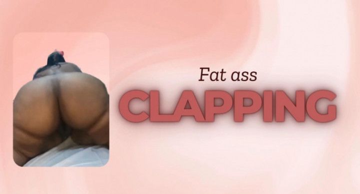 Fat ass: Clapping