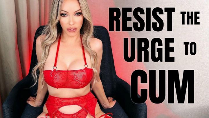 Resist The Urge To Cum