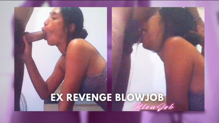 Revenge Blowjob: I Wrecked My Ex With A Long Big Black Cock
