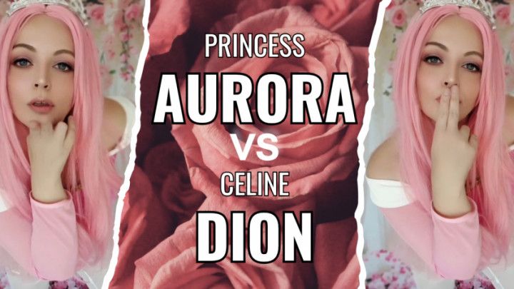 Princess Aurora Vs Celine Dion