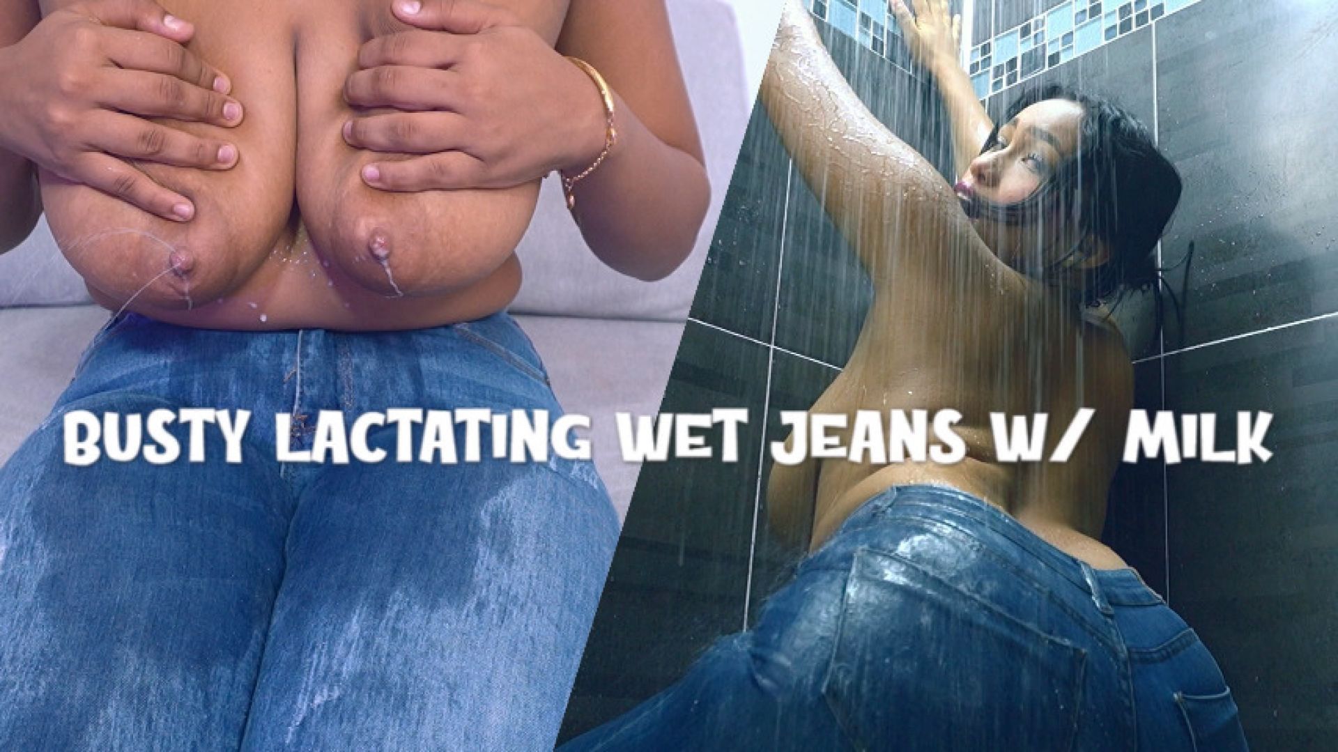 BUSTY LACTATING WET JEANS WITH MILK