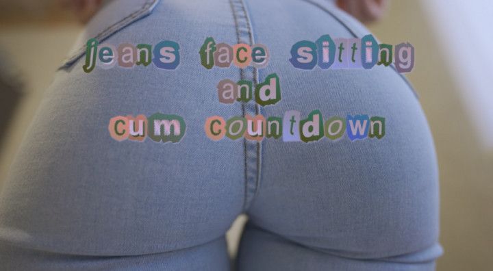 Jeans Face Sitting and Cum Countdown POV