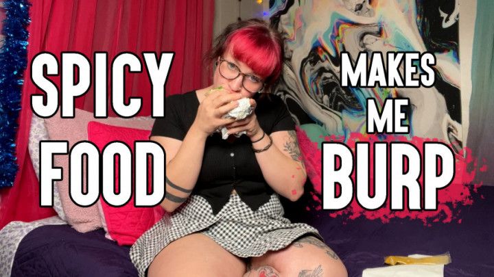 Spicy Burrito Makes Me Burp