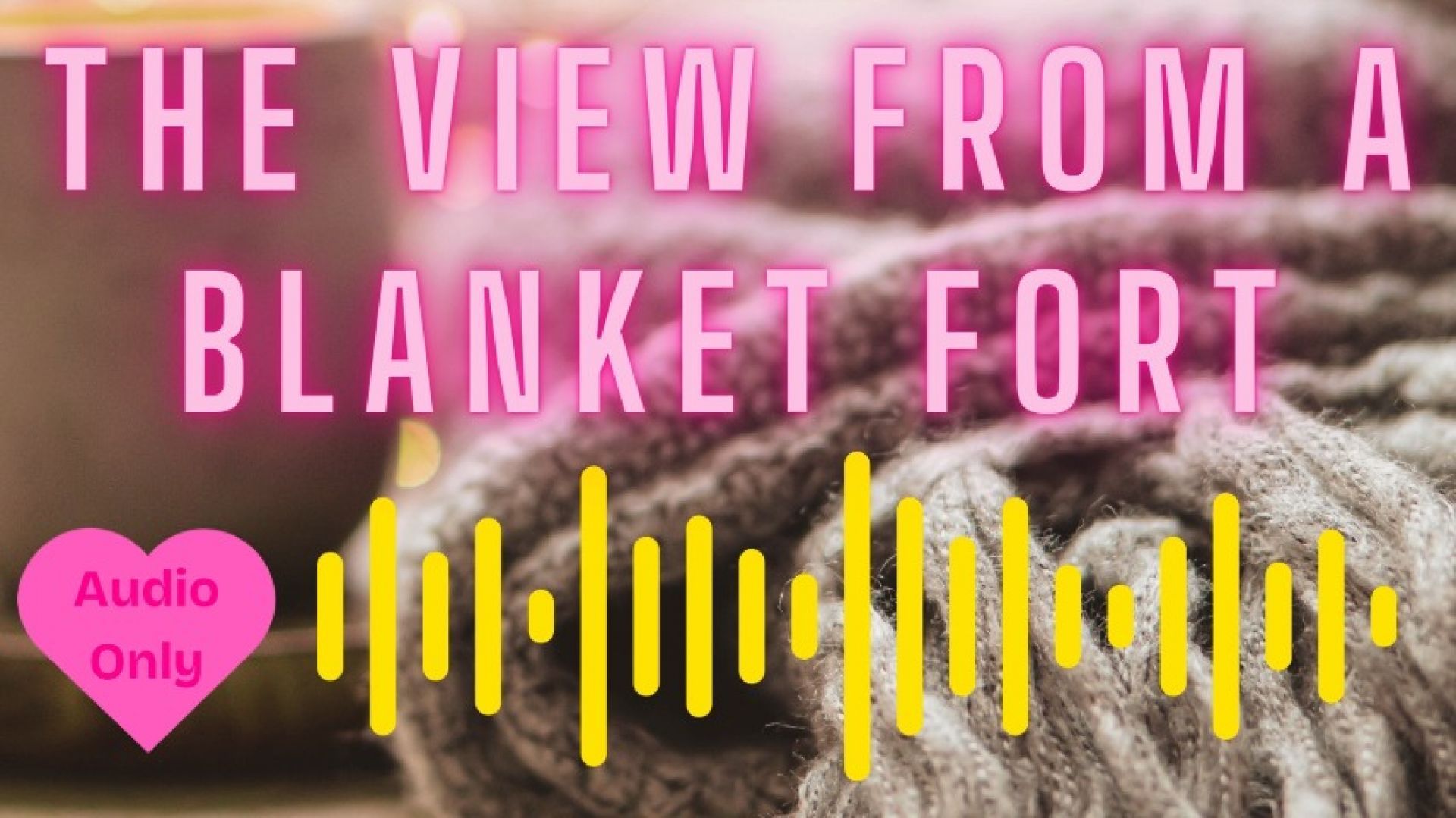 View From a Blanket Fort - SFW F4M Wind Down Audio