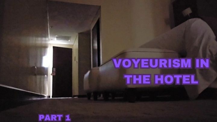 Voyeur fetish voyeurism in the hotel -part 1