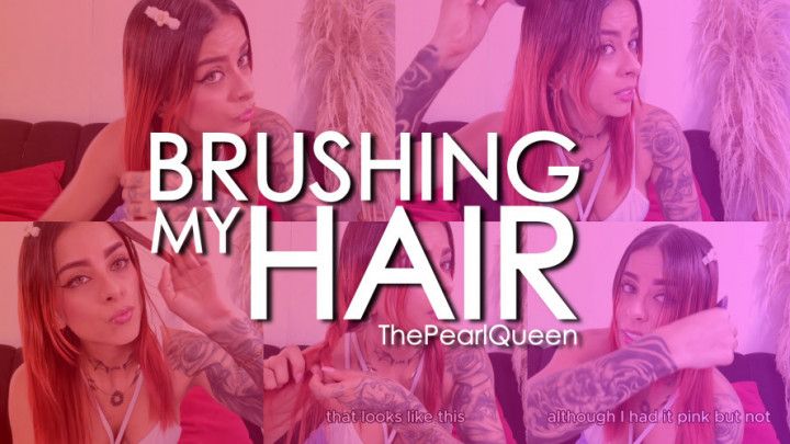 Brishing my hair while we talked