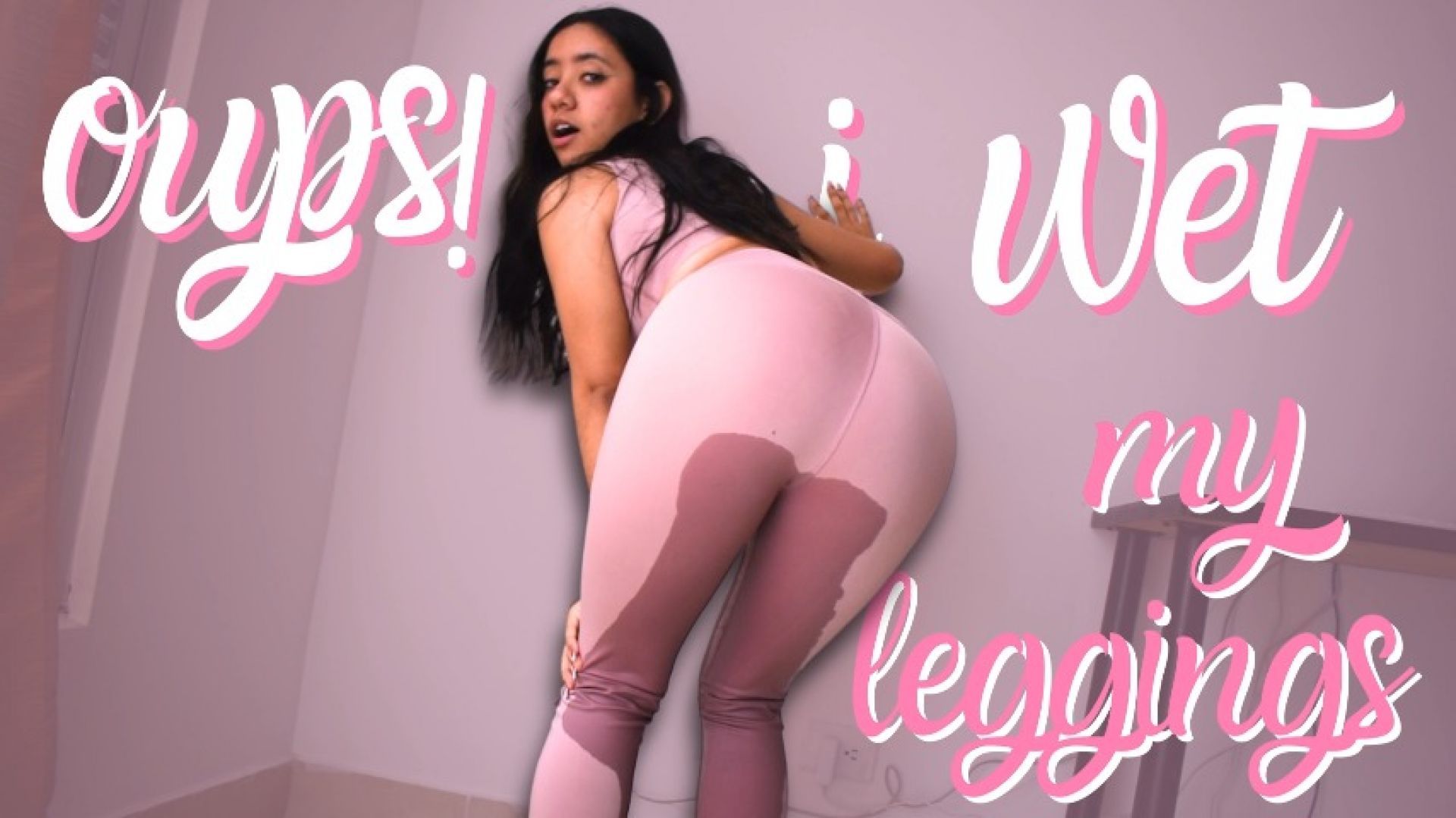 OUPS I WET MY LEGGINS