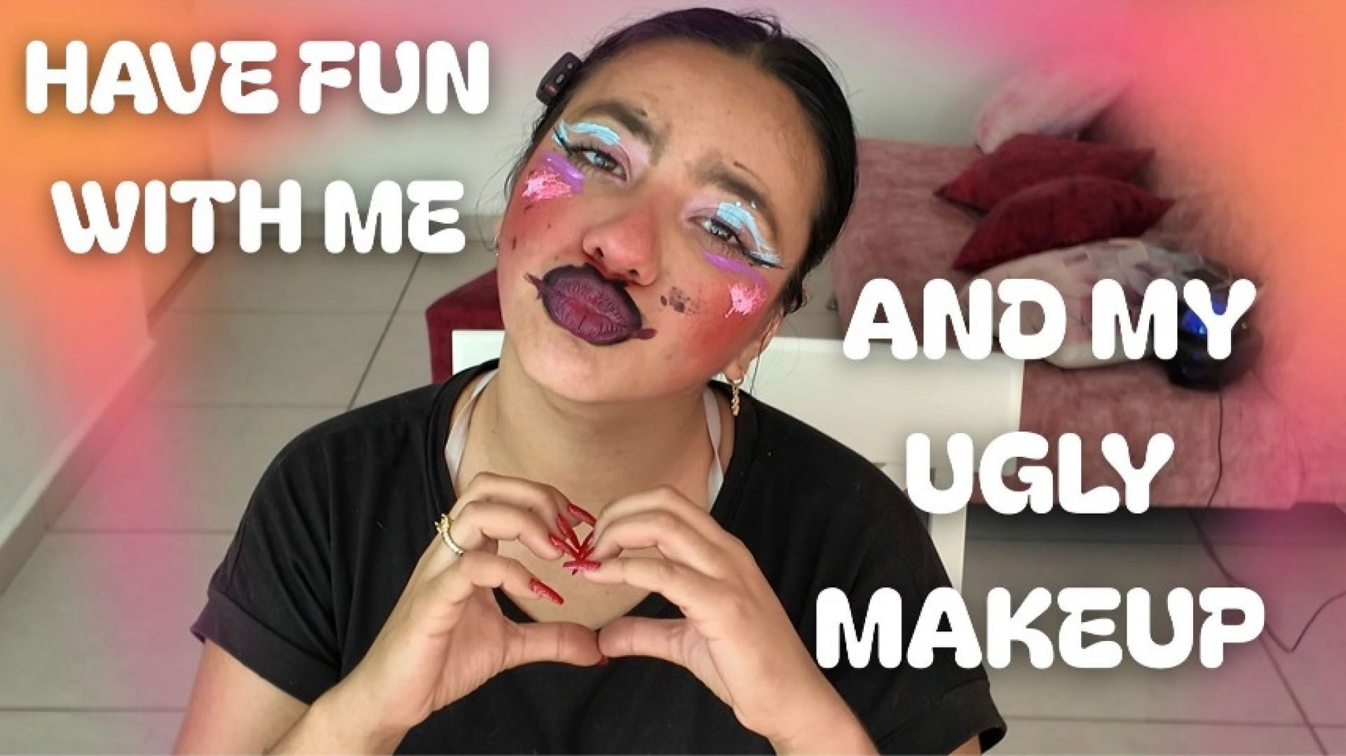 HAVE A FUN WITH ME AND MY UGLY MAKEUP