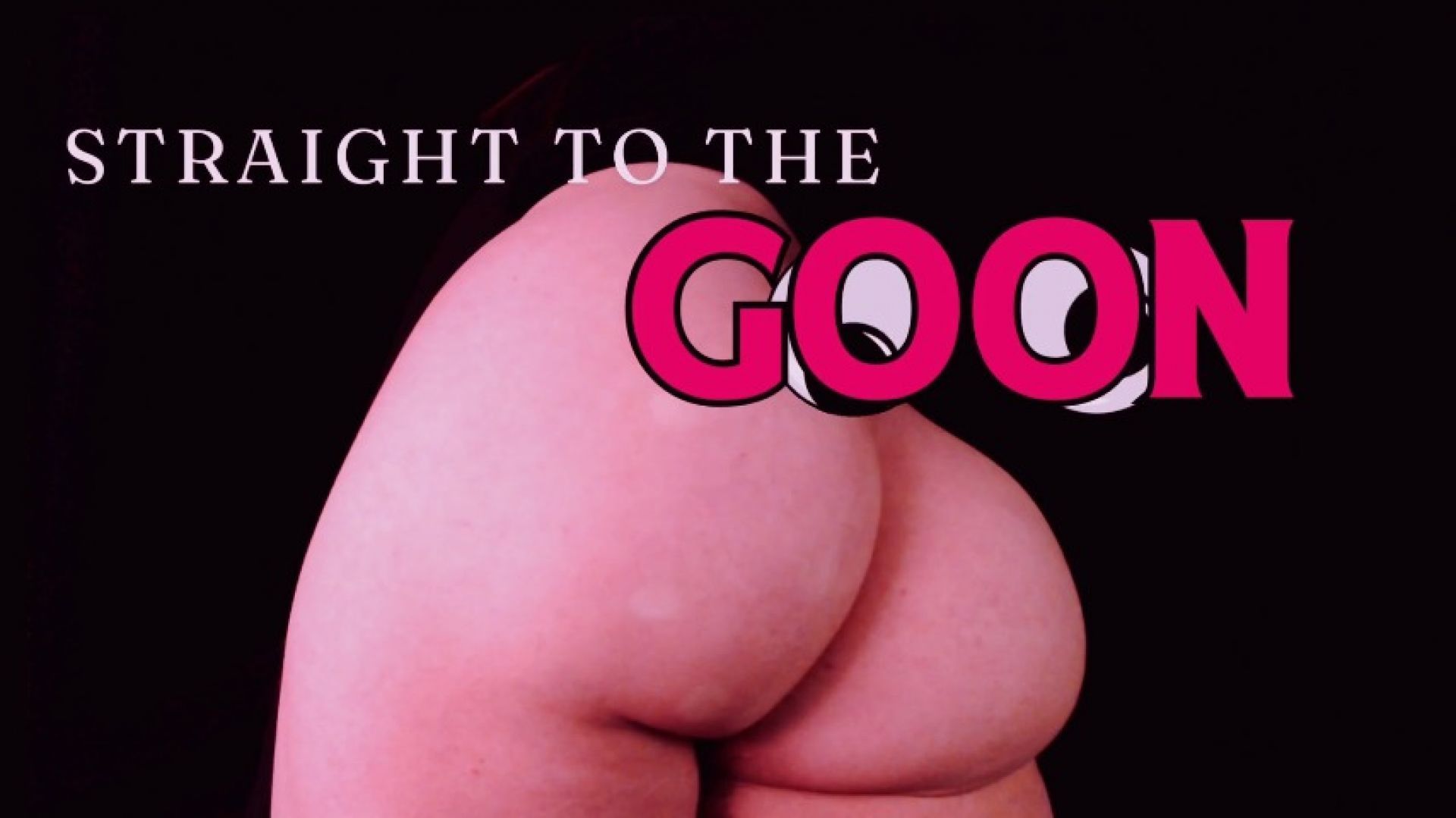 Straight To The Goon