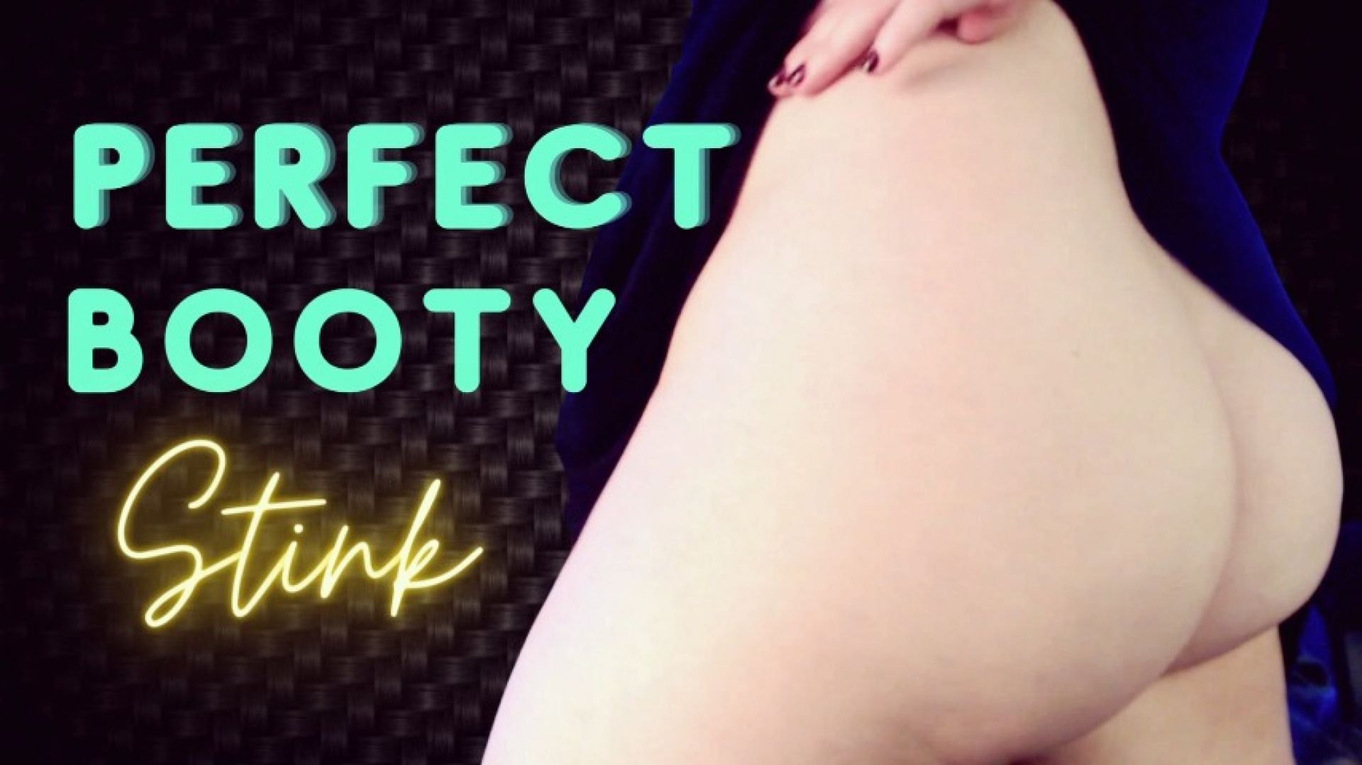Perfect Booty Stink