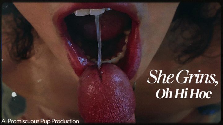 She Grins, Oh Hi Hoe