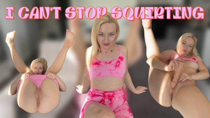 I CAN'T STOP SQUIRTING